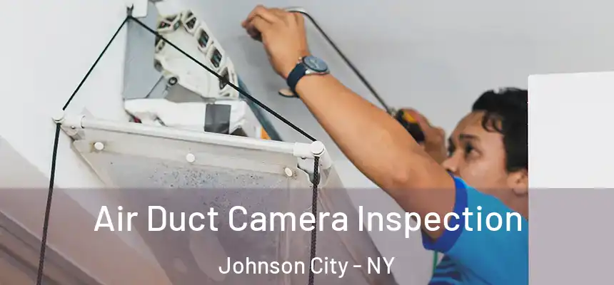  Air Duct Camera Inspection Johnson City - NY