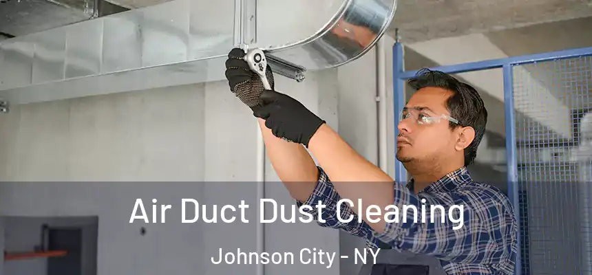  Air Duct Dust Cleaning Johnson City - NY