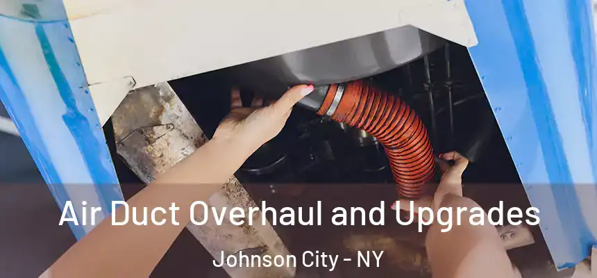  Air Duct Overhaul and Upgrades Johnson City - NY