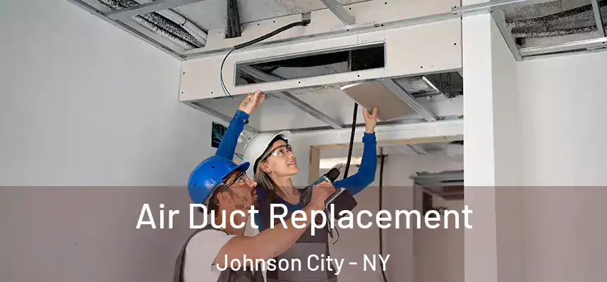 Air Duct Replacement Johnson City - NY