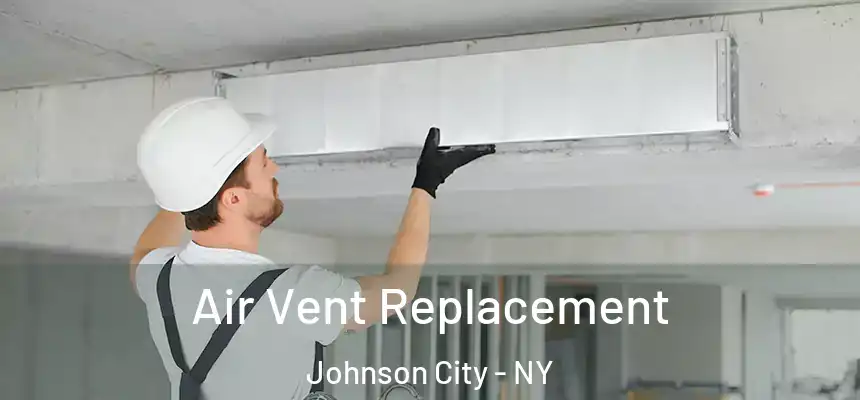  Air Vent Replacement Johnson City - NY