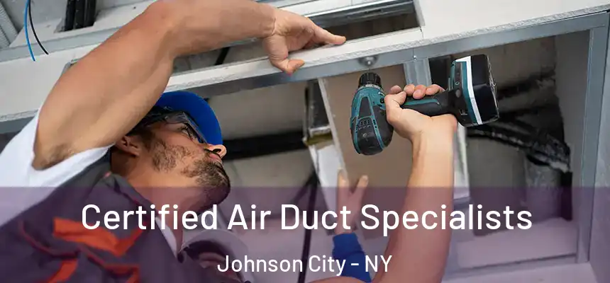 Certified Air Duct Specialists Johnson City - NY