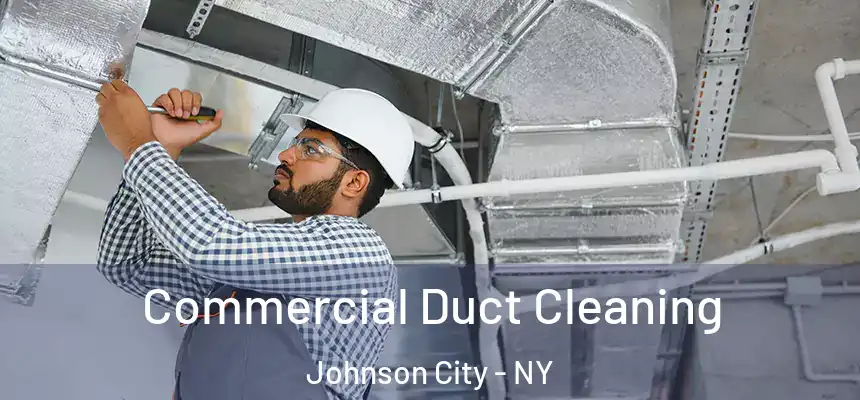  Commercial Duct Cleaning Johnson City - NY