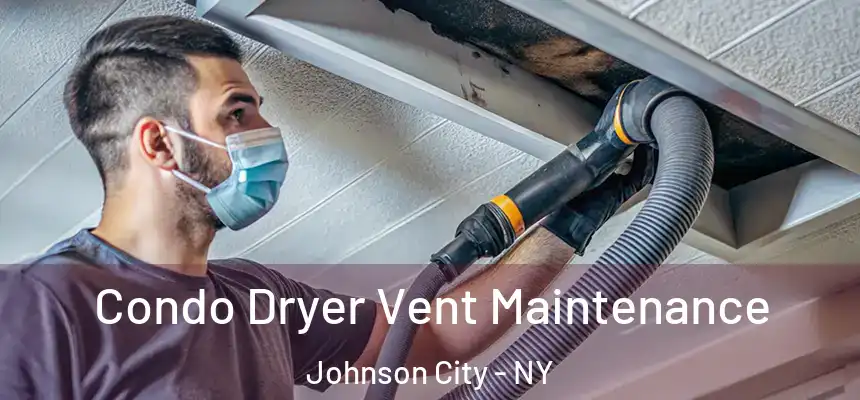  Condo Dryer Vent Maintenance Johnson City - NY