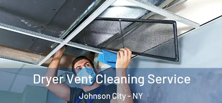  Dryer Vent Cleaning Service Johnson City - NY