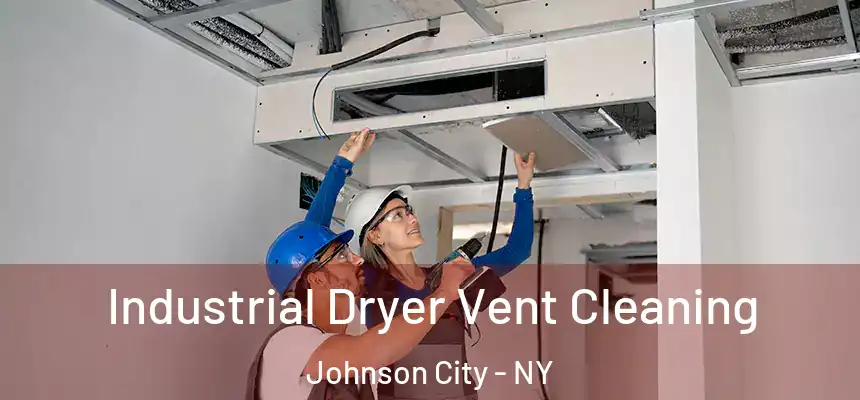 Industrial Dryer Vent Cleaning Johnson City - NY