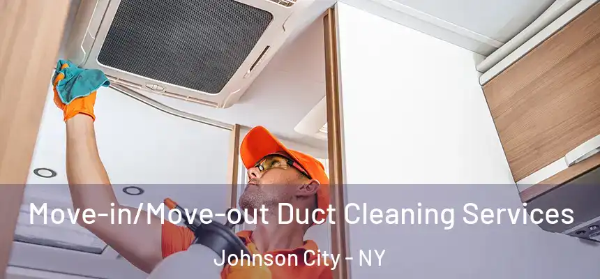  Move-in/Move-out Duct Cleaning Services Johnson City - NY