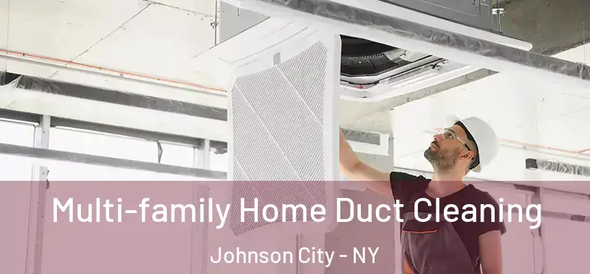  Multi-family Home Duct Cleaning Johnson City - NY