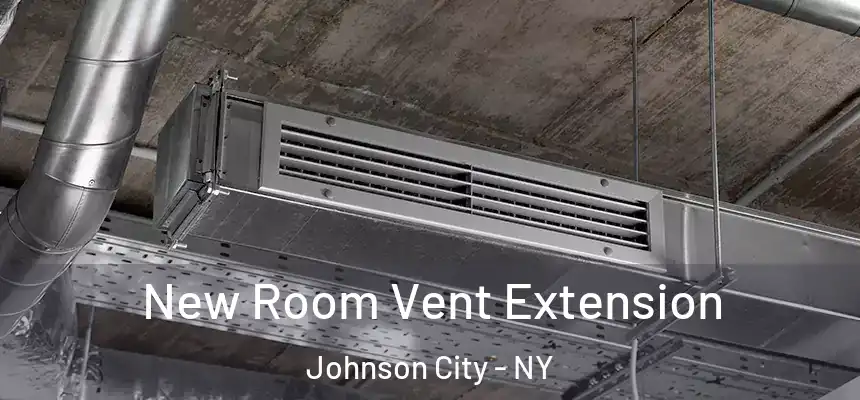 New Room Vent Extension Johnson City - NY