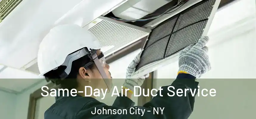  Same-Day Air Duct Service Johnson City - NY
