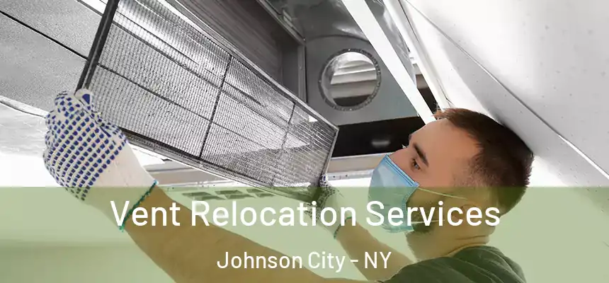  Vent Relocation Services Johnson City - NY