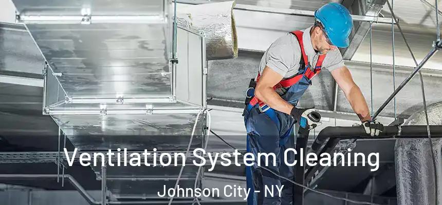  Ventilation System Cleaning Johnson City - NY