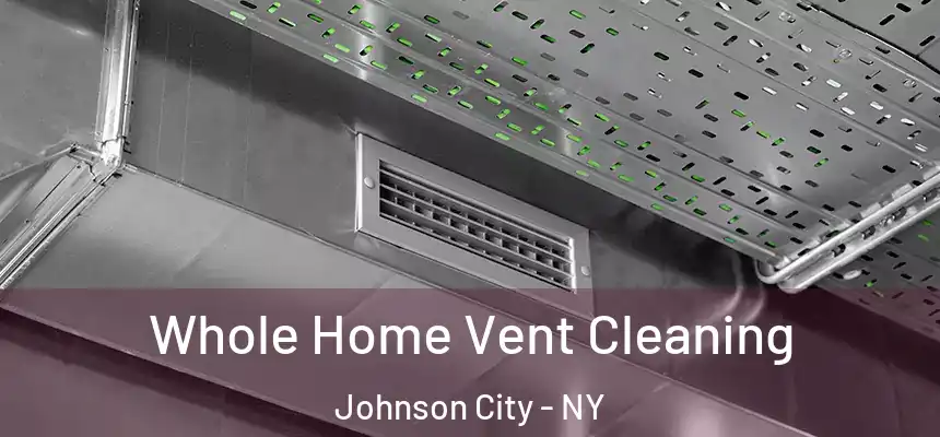  Whole Home Vent Cleaning Johnson City - NY